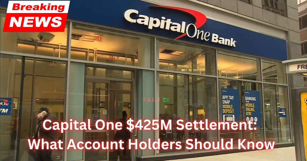 Capital One $425M Settlement: What Account Holders Should Know